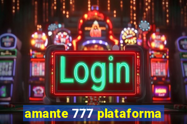 amante 777 plataforma